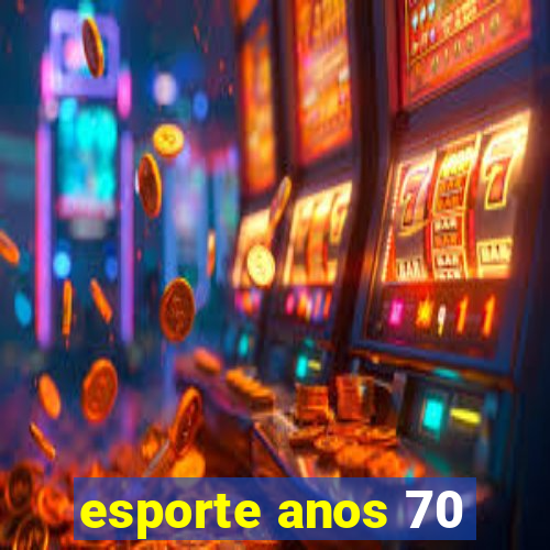 esporte anos 70